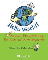 Hello World! Computer Programming for Kids and Other Beginners (Manning Publications 2009)