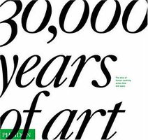 30,000 Years of Art (Phaidon Press 2007)