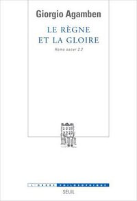 Le Règne et la Gloire. Homo sacer, II, 2 (Le Seuil 2008)
