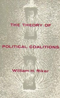 The Theory of Political Coalitions (Yale University Press 1962)
