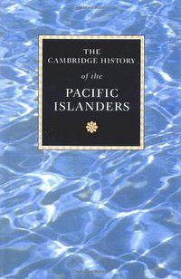 The Cambridge History of the Pacific Islanders (Cambridge University Press 2004)