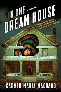 In the Dream House (Graywolf Press 2019)
