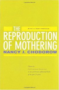 The Reproduction of Mothering (University of California Press 1999)