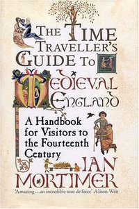 The Time Traveller's Guide to Medieval England (The Bodley Head Ltd 2008)