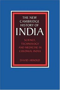 Science, Technology and Medicine in Colonial India (Cambridge University Press 2004)