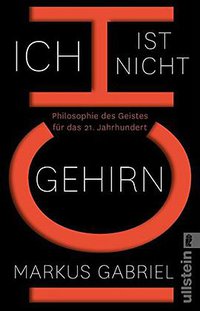 Ich ist nicht Gehirn (Ullstein Taschenbuch 2017)