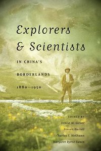 Explorers and Scientists in China's Borderlands, 1880-1950 (University of Washington Press 2011)