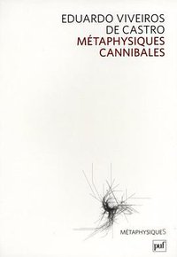 Métaphysiques cannibales (Presses Universitaires de France - PUF 2009)