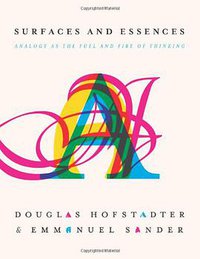 Surfaces and Essences (Basic Books 2013)