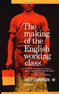 The Making of the English Working Class (Vintage 1966)