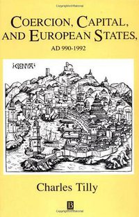 Coercion, Capital and European States, A.D.990-1992 (Wiley-Blackwell 1993)