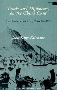 Trade and Diplomacy on the China Coast (Stanford University Press 1953)