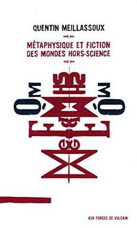 Métaphysique et fiction des mondes hors-science (Les Editions Aux forges de Vulcain 2013)
