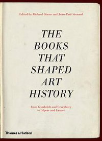 The Books that Shaped Art History (Thames & Hudson 2013)