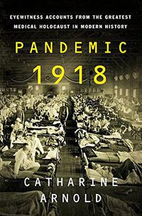 Pandemic 1918 (St. Martin's Press 2018)