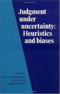 Judgment under Uncertainty (Cambridge University Press 1982)