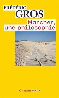 Marcher, une philosophie (Editions Flammarion 2011)