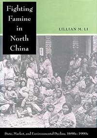 Fighting Famine in North China (Stanford University Press 2010)