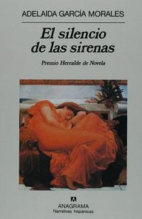 El silencio de las sirenas (Narrativas hispanicas) (Spanish Edition) (Anagrama 1993)