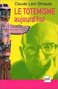 Le Totémisme aujourd'hui (Presses universitaires de France - PUF 2002)