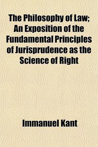 The Philosophy of Law; An Exposition of the Fundamental Principles of Jurisprudence as the Science of Right