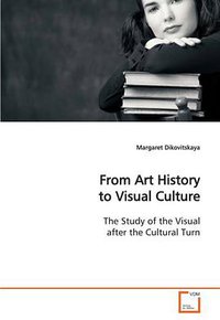 From Art History to Visual Culture (VDM Verlag Dr. Müller 2009)