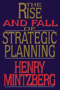 The Rise and Fall of Strategic Planning (Free Press 2013)