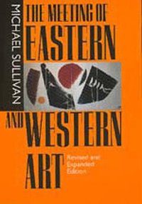 The Meeting of Eastern and Western Art (University of California Press 1998)