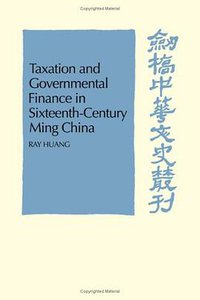 Taxation and Governmental Finance in Sixteenth-Century Ming China (Cambridge University Press 1975)