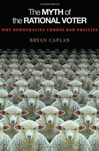 The Myth of the Rational Voter (Princeton University Press 2008)