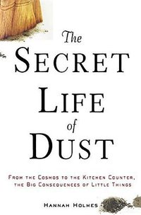 The Secret Life of Dust (John Wiley & Sons 2003)