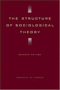 The Structure of Sociological Theory (Wadsworth Publishing 2002)