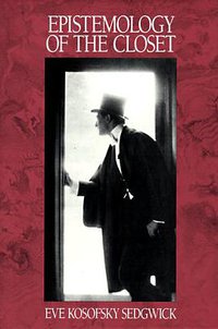 Epistemology of the Closet (University of California Press 1991)