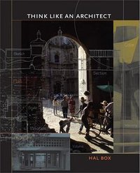 Think Like an Architect (Roger Fullington Series in Architecture) (University of Texas Press 2007)