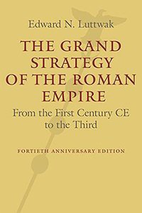 The Grand Strategy of the Roman Empire (Johns Hopkins University Press 2016)