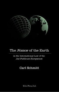 Nomos of the Earth in the International Law of Jus Publicum Europaeum (Telos Press Publishing 2003)