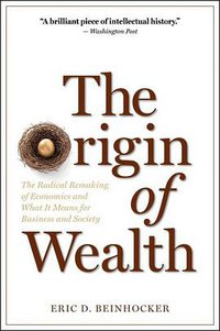 The Origin of Wealth (Harvard Business Press 2007)