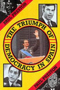 The Triumph of Democracy in Spain (Routledge 1987)