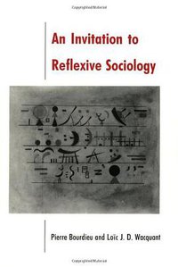 An Invitation to Reflexive Sociology (University Of Chicago Press 1992)