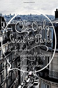 The Only Street in Paris (W. W. Norton & Company 2015)