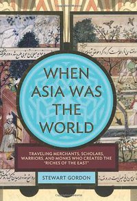 When Asia Was the World (Da Capo Press 2007)