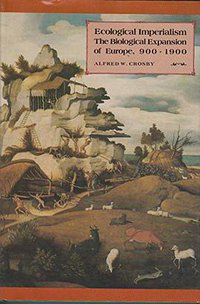 Ecological Imperialism (Cambridge University Press 1986)