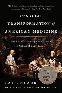 The Social Transformation of American Medicine (Basic Books 2017)