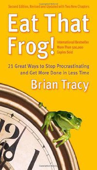 Eat That Frog! (Berrett-Koehler Publishers 2007)