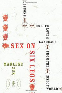 Sex on Six Legs (Houghton Mifflin Harcourt 2011)