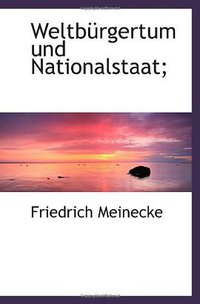 Weltbürgertum und Nationalstaat (BiblioBazaar 2009)