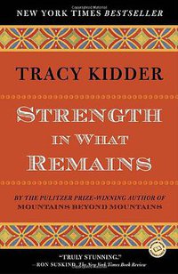 Strength in What Remains (Random House Trade Paperbacks 2010)