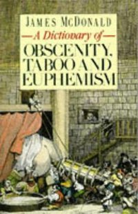 A Dictionary of Obscenity, Taboo and Euphemism (Sphere 1988)