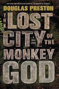 The Lost City of the Monkey God (Grand Central Publishing 2017)