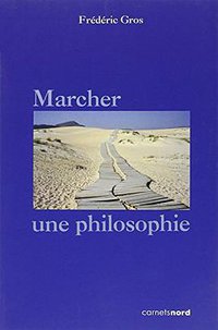 Marcher, une philosophie (Carnets Nord 2009)